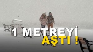 SON DAKİKA! Kar kalınlığı 1 metreyi aştı