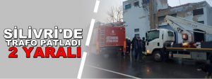 Silivri’de trafo patladı: 2 yaralı