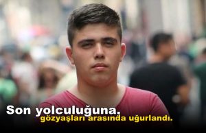 16 yaşındaki Berkan son yolculuğuna uğurlandı