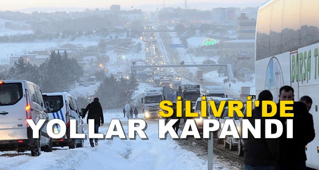 Silivri’de Kar Yağışı Yolları Kapattı