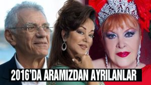 2016’da Aramızdan Ayrılan Ünlüler
