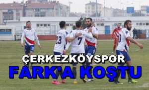Çerkezköyspor fark’a koştu