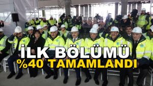 3’üncü Havalimanının İlk Bölümünün Yüzde 40’lık Kısmı Tamamlandı