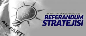 AK Parti’nin anayasa değişikliği referandumu stratejisi