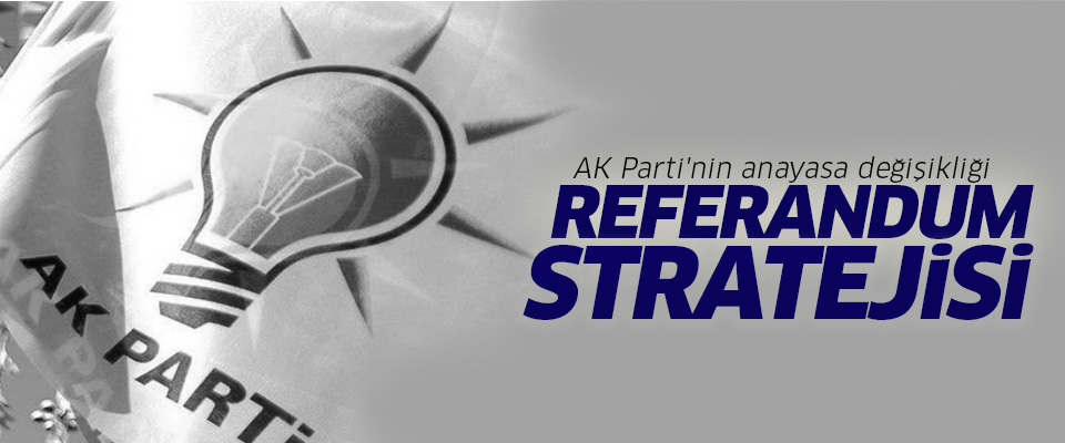 AK Parti’nin anayasa değişikliği referandumu stratejisi
