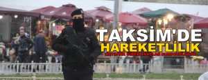 Taksim’de alarm! Özel harekat bölgede