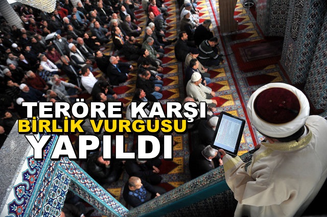 Cuma hutbesinde ”Teröre Karşı Birlik” vurgusu yapıldı