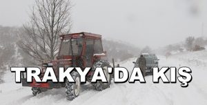 Trakya’da kış nasıl geçiyor ? İşte ayrıntılar…