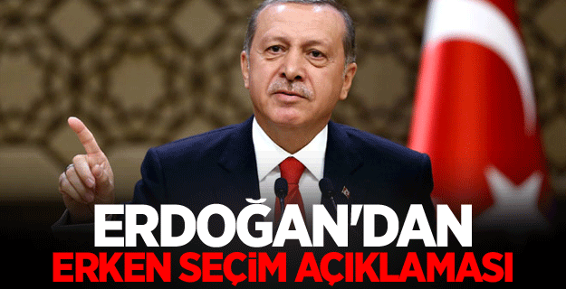 Cumhurbaşkanı Erdoğan’dan Erken Seçim Açıklaması