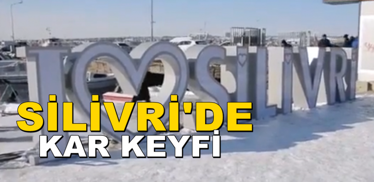 Vatandaşlar Silivri’de kar keyfi yaşadı