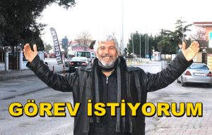 Kaptıkaçtı ”Görev istiyorum”