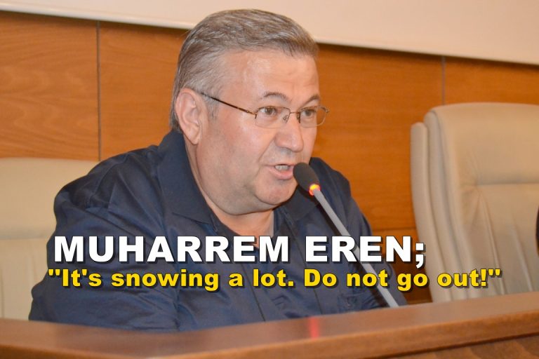 Muharrem Eren; ”It’s snowing a lot. Do not go out!”
