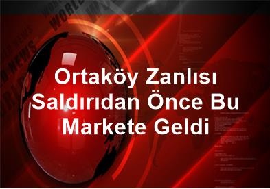 Ortaköy Zanlısı, Saldırıdan Önce Başakşehir’e Uğramış