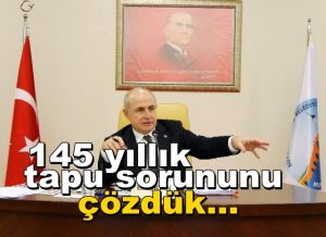 Başkan Akgün: “145 Yıllık Tapu Sorununu Çözdük”