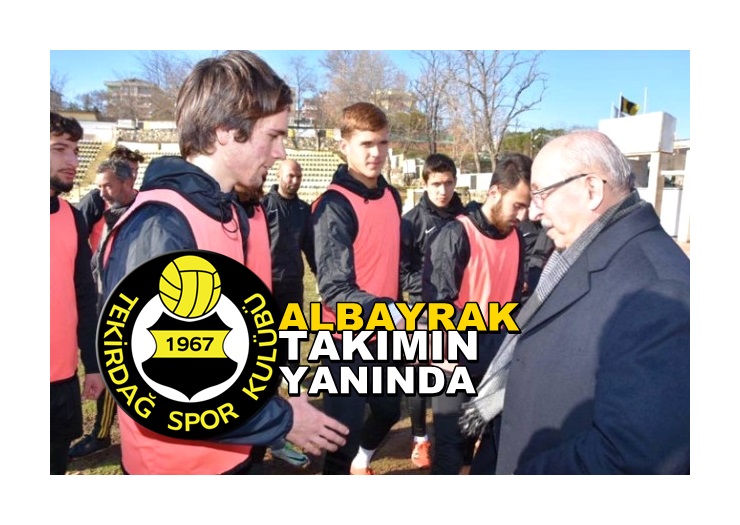 Başkan Albayrak Tekirdağspor’a Başarılar Diledi