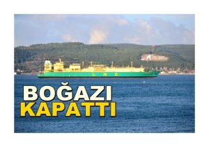 Doğalgaz Tankeri Çanakkale Boğazı’nı Kapattı