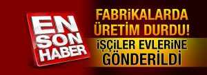 SON DAKİKA! Çerkezköy’de Fabrikalarda Üretim Durdu
