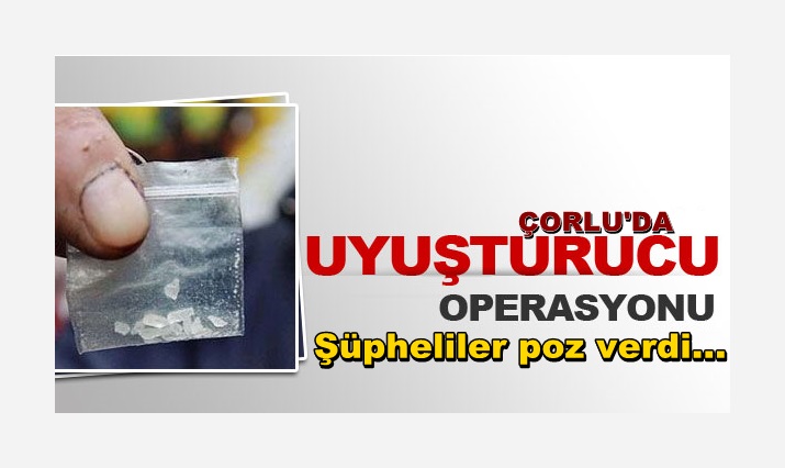 Çorlu’da Geniş Çaplı Uyuşturucu Operasyonu