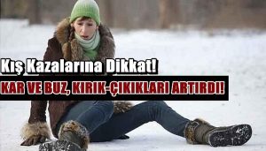 Kar ve Buz, Kırık-Çıkıkları Arttırdı!