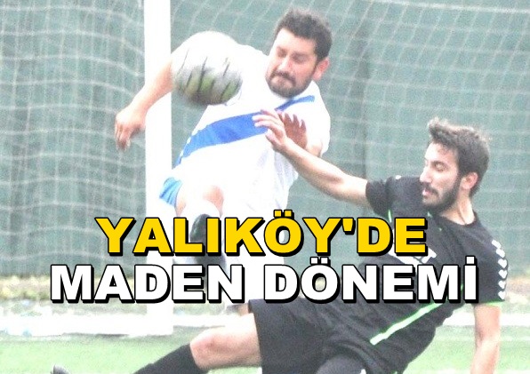 Yalıköy’de Caner Maden Dönemi…