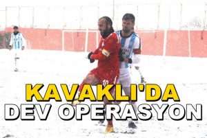 Kavaklıspor’da büyük operasyon!