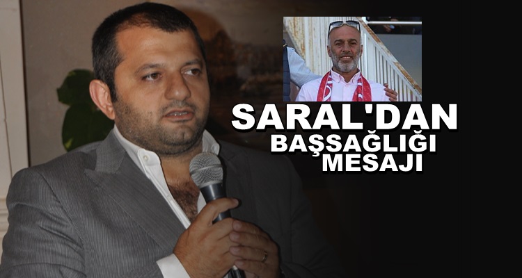 Mustafa Saral’dan Başsağlığı Mesajı