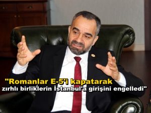 Özçeri: “Romanlar 15 Temmuz’da Zırhlı Birliklerin İstanbul’a Girişini Engelledi”