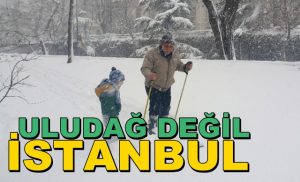 Burası Uludağ Değil İstanbul