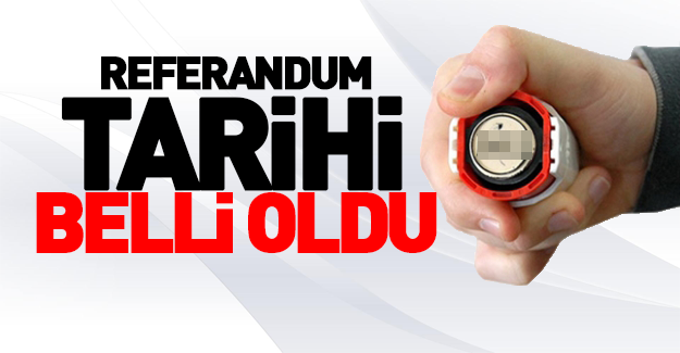 Referandum tarihi belli oldu!