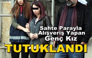 Sahte Parayla Alışveriş Yapan Kübra, Tutuklandı