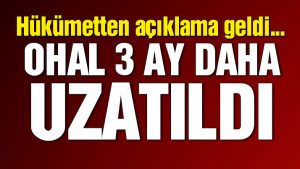 OHAL 3 Ay daha uzaltıldı!