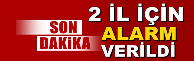 İstanbul ve Ankara için alarm verildi