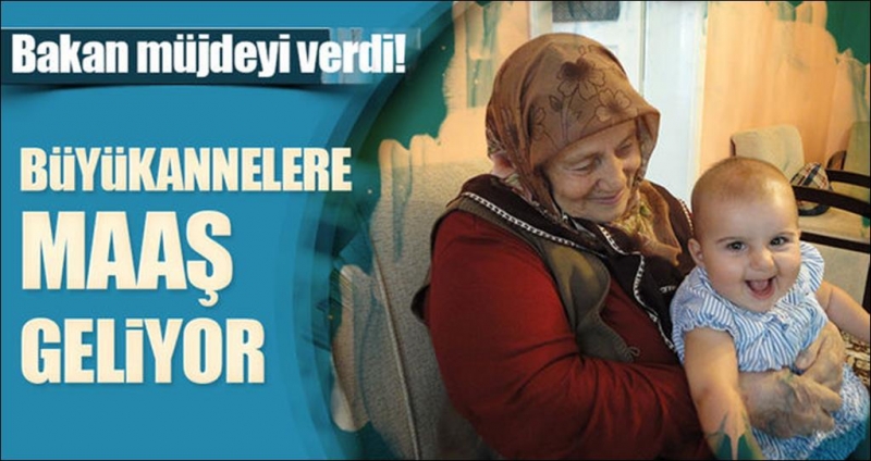 Bakan Müjdeyi Verdi: Büyükannelere Bebek Bakım Parası Verilecek