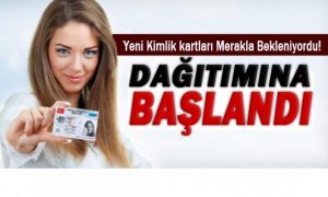 Yeni Kimlik Kartları Dağıtıma Başlandı!