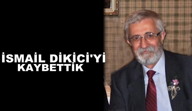 İsmail Dikici’yi kaybettik