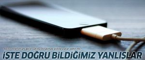 Telefonunuzun şarjıyla ilgili doğru bildiğiniz 5 yanlış