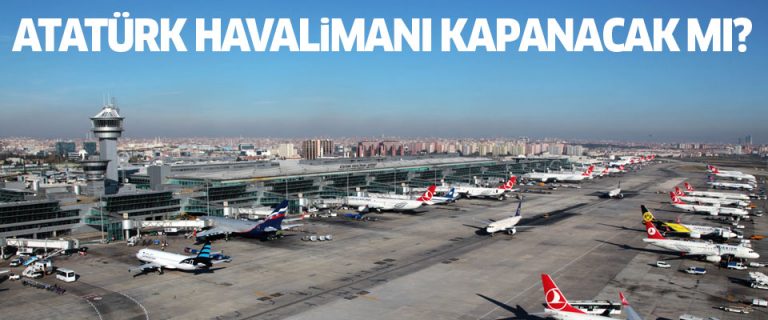 Atatürk Havalimanı kapatılacak mı?