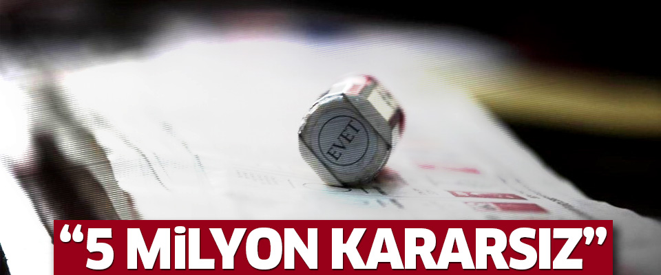 ‘Referandumun kaderini 5 milyon seçmen belirleyecek’