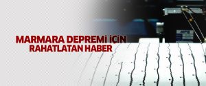 Marmara Depremi için rahatlatan haber