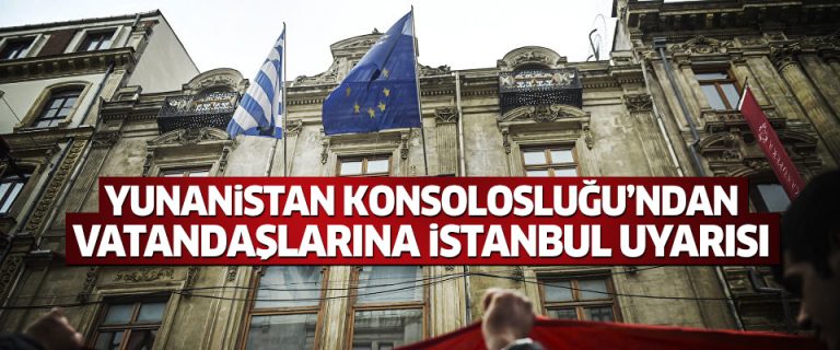 Yunanistan Başkonsolosluğu’ndan vatandaşlarına İstanbul uyarısı