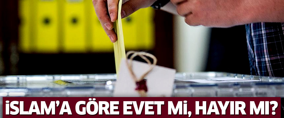 İslam’a göre evet mi, hayır mı?