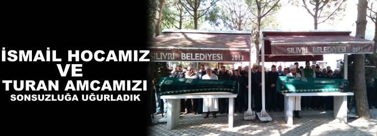 İsmail Hocamız ve Turan Amcamızı sonsuzluğa uğurladık