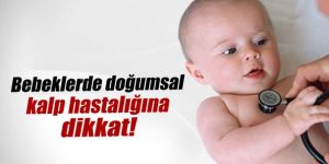 Türkiye’de her yıl 15 bin bebek kalp hastalığı ile dünyaya geliyor!