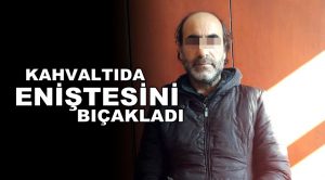 Eniştesini Bıçaklayan Şahıs Tutuklandı