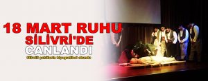 “18 Mart Ruhu” Silivri’de canlandı