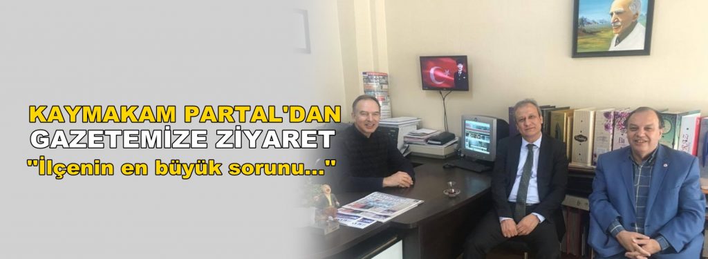Kaymakam Partal’dan Gazetemize Ziyaret