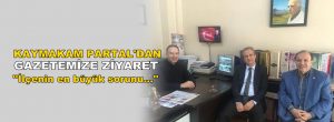 Kaymakam Partal’dan Gazetemize Ziyaret
