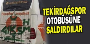 Tekirdağspor takım otobüsüne çirkin saldırı