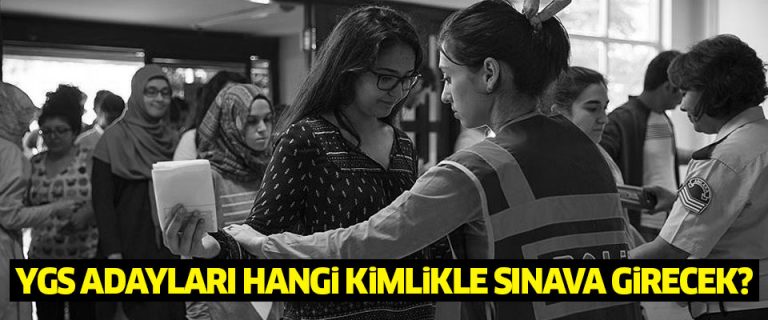 YGS adayları hangi kimlikle sınava girecek?