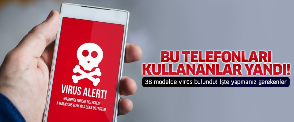 Bu telefonları kullananlar dikkat!